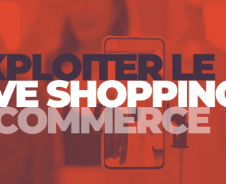 exploiter le live shopping ecommerce