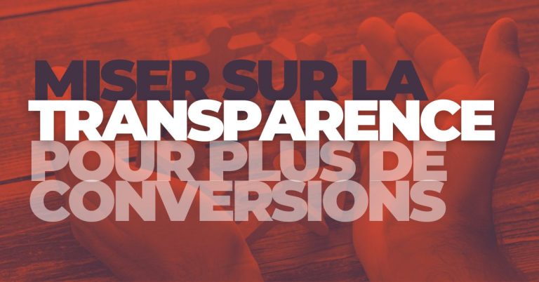 miser sur la transparence éthique pour plus de conversions